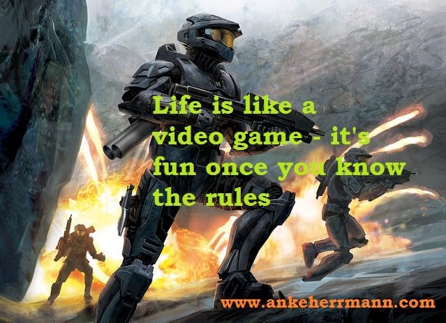 Life Is Like A Video Game It S Fun Once You Know The Rules Anke Herrmann Nourishing Online Business Growth