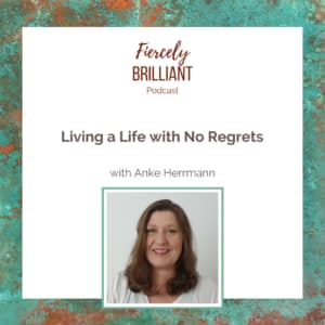 Anke Herrmann for the Fiercely Brilliant Podcast with Therese Skelly