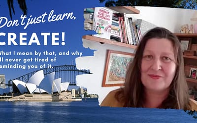 Don’t just learn, CREATE! What I mean by that