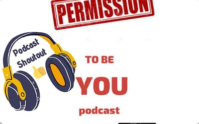 ? Podcast Shoutout – Permission to Be YOU with Diane Xuereb?