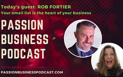 Passion Business Podcast – Episode 40: Rob Fortier – Your Email List is the Heart of Your Business