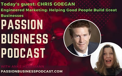 Passion Business Podcast – Episode 41: Chris Goegan – Engineered Marketing: Helping Good People Build Great Business