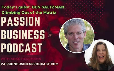 Passion Business Podcast – Episode 43 | Ben Saltzman: Climbing Out of the Matrix