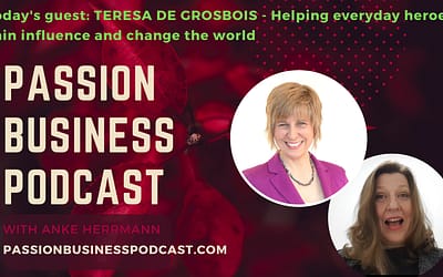 Passion Business Podcast – Episode 50 | Teresa de Grosbois: Helping everyday heroes gain influence and change the world 