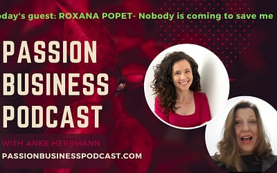 Passion Business Podcast – Episode 49 | Roxana Popet: Nobody is coming to save me
