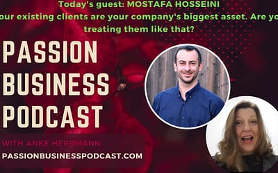 Passion Business Podcast – Episode 52 | Mostafa Hosseini: Your existing clients are your company's biggest asset. Are you treating them like that?