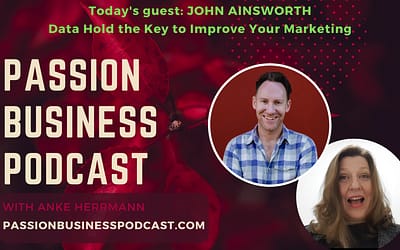 Passion Business Podcast – Episode 55 | John Ainsworth: Data Hold the Key to Improve Your Marketing