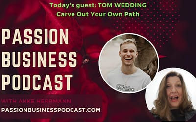 Passion Business Podcast – Episode 56 | Tom Wedding: Carve Out Your Own Path