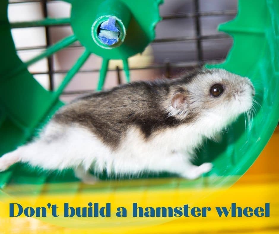 Taming the Tech Monster - don't build a hamster wheel